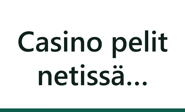 Casino pelit netissä – suosituimmat kasinopelit ja pelityypit