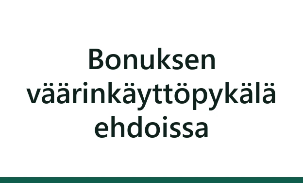 Bonuksen väärinkäyttöpykälä ehdoissa