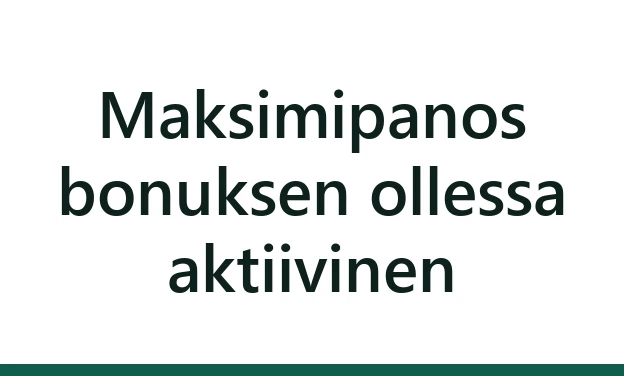 Maksimipanos bonuksen ollessa aktiivinen